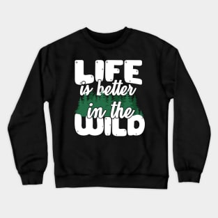 Life Is Better In The Wild Crewneck Sweatshirt